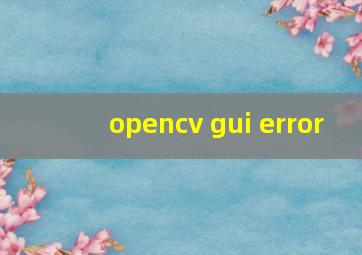 opencv gui error